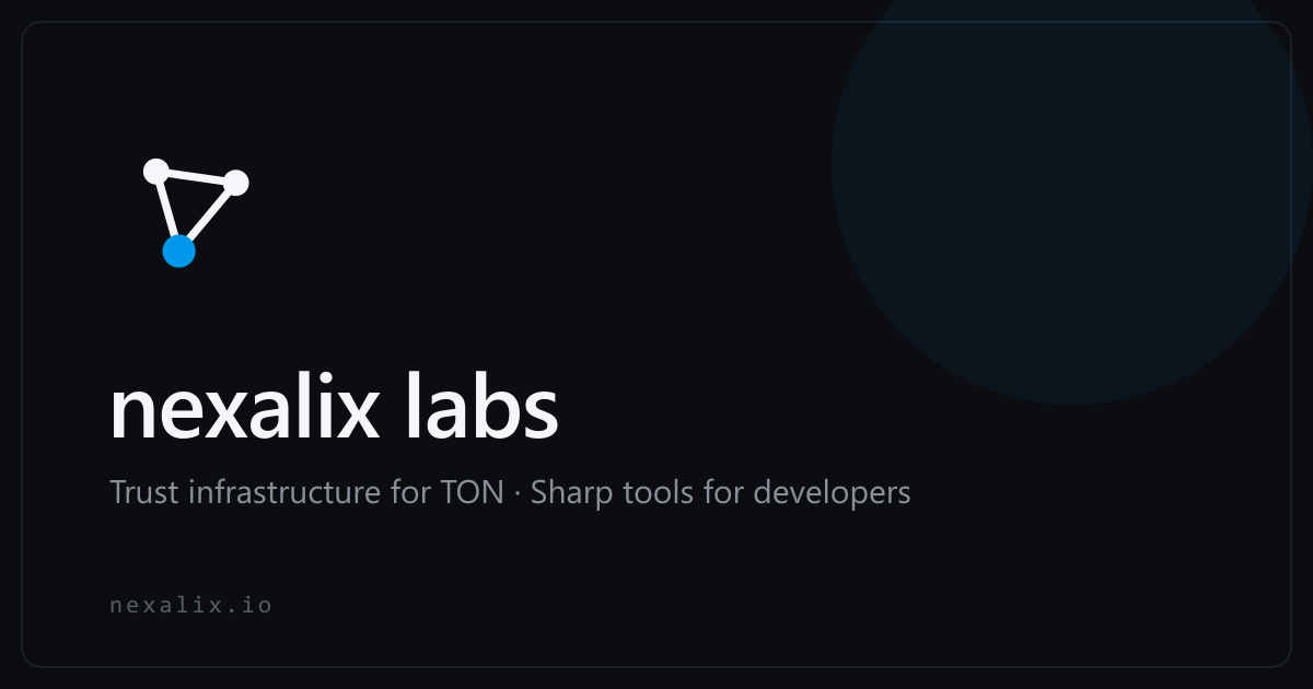Nexalix Labs · Trust infrastructure for TON & dev tools